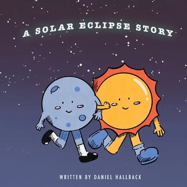 A Solar Eclipse Story: My First Solar Eclipse by Daniel Hallback