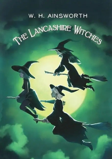 The Lancashire Witches by William Harrison Ainsworth