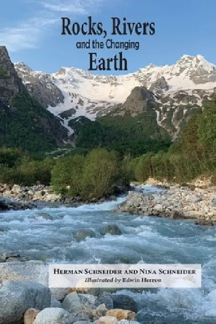 Rocks, Rivers, and the Changing Earth: A first book about geology by Schneider, Herman