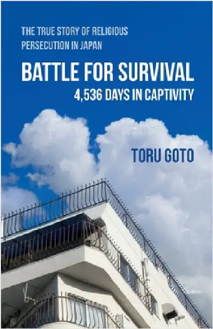 Battle for Survival: The True Story of Religious Persecution in Japan by Goto, Toru