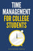 Time Management for College Students: How to Create Systems for Success, Exceed Your Goals, and Balance College Life by Discover Press
