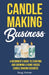 Candle Making Business: A Beginner's Guide to Starting and Growing a Home-Based Candle Making Business by Doug Yimmer