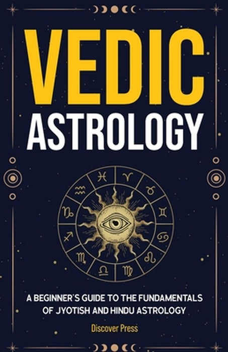 Vedic Astrology: A Beginner's Guide to the Fundamentals of Jyotish and Hindu Astrology by Discover Press