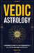 Vedic Astrology: A Beginner's Guide to the Fundamentals of Jyotish and Hindu Astrology by Discover Press