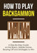 How to Play Backgammon: A Step-By-Step Guide on the Basics, Middle Game, Bearing Off and Strategies to Win by Discover Press