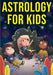 Astrology for Kids: A Fun Approach to Learning Star Signs by Discover Press
