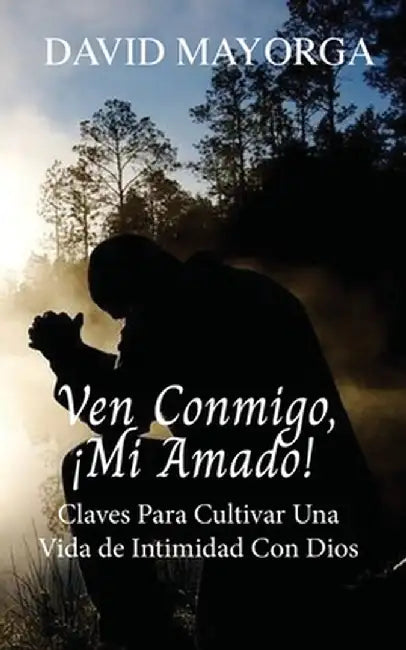 Ven Conmigo, ¡Mi Amado! by David Mayorga