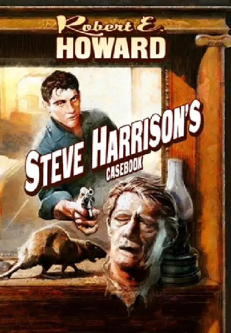 Steve Harrison's Casebook by Howard, Robert E.