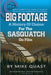 A History of Claims for the Sasquatch on Film: Bigfoot's Caught on Film Continue to Intrigue Us, But Can We Learn Anything From These Images by Mike Quast