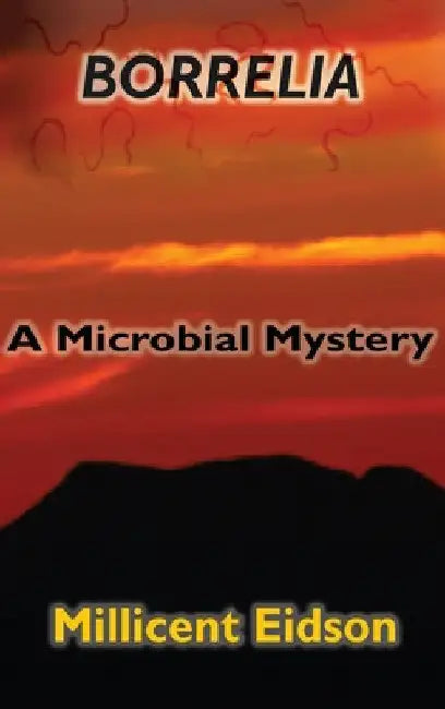 Borrelia: A Microbial Mystery by Millicent Eidson