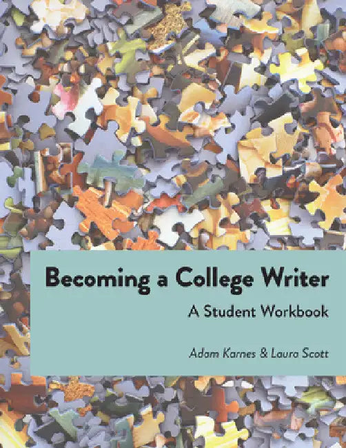 Becoming a College Writer: A Student Workbook by Adam Karnes