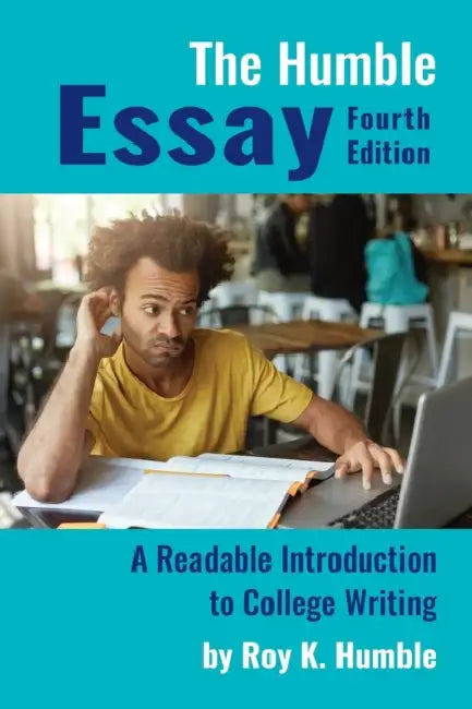 The Humble Essay: A Readable Introduction to College Writing by Roy K. Humble