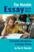 The Humble Essay: A Readable Introduction to College Writing by Roy K. Humble