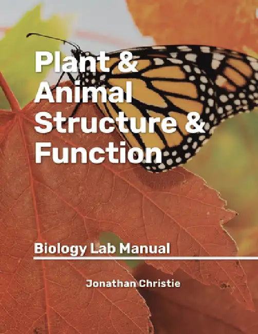 Plant & Animal Structure & Function: Biology Lab Manual by Heather Bergschneider, Jonathan Christie