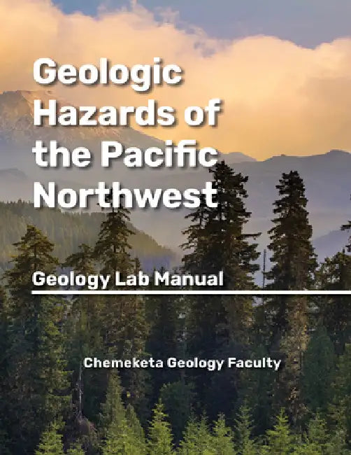 Geologic Hazards of the Pacific Northwest: Geology Lab Manual by Chemeketa Geology Faculty