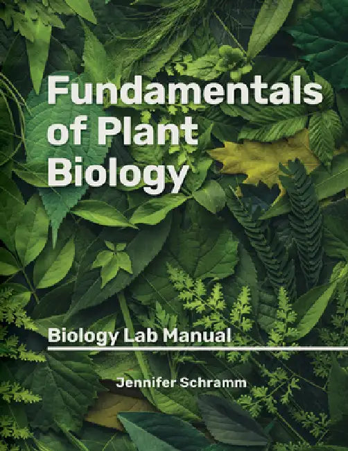Fundamentals of Plant Biology: Biology Lab Manual by Jennifer Schramm