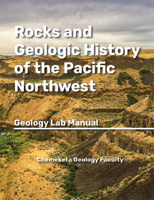 Rocks and Geologic History of the Pacific Northwest: Geology Lab Manual by Chemeketa Geology Faculty