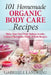 101 Homemade Organic Body Care Recipes by Gabrielle Landreau