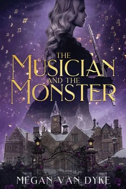The Musician and the Monster: A gothic Beauty and the Beast retelling by Megan Van Dyke
