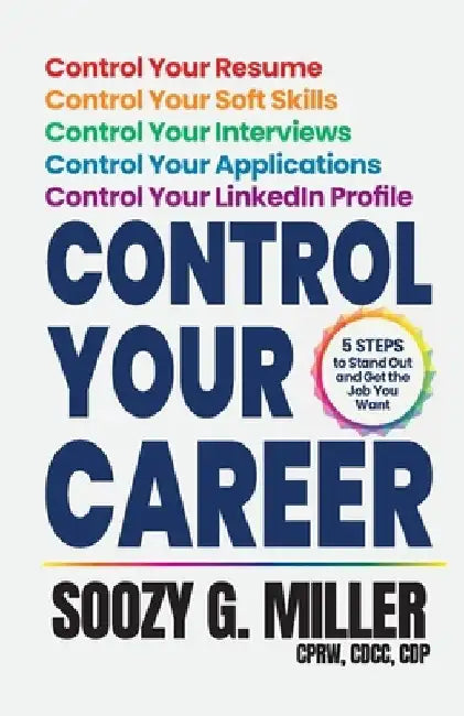 Control Your Career: 5 Steps to Stand Out and Get the Job You Want by Soozy G. Miller