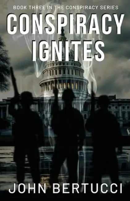 Conspiracy Ignites: Book Three in the Conspiracy Series by John Bertucci