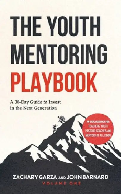 The Youth Mentoring Playbook Volume 1: A 30-Day Guide to Invest in the Next Generation by John Barnard