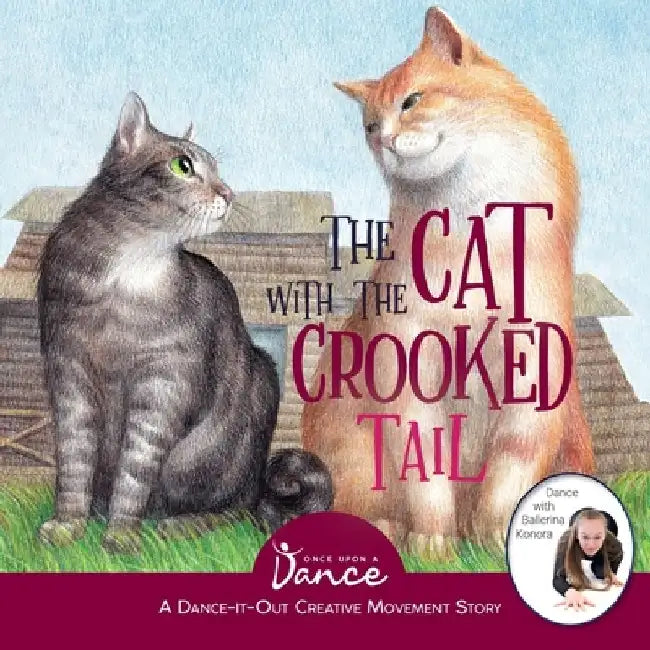 The Cat with the Crooked Tail: A Dance-It-Out Creative Movement Story for Young Movers by Once Upon A. Dance