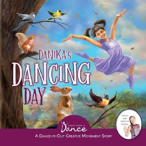 Danika's Dancing Day: A Dance-It-Out Creative Movement Story for Young Movers by Once Upon A. Dance