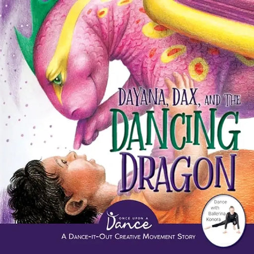 Dayana, Dax, and the Dancing Dragon: A Dance-It-Out Creative Movement Story for Young Movers by Once Upon A. Dance