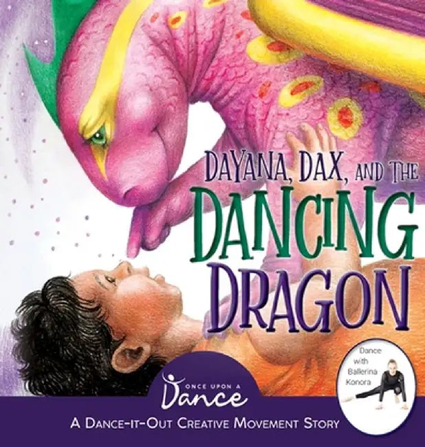 Dayana, Dax, and the Dancing Dragon by Once Upon A. Dance
