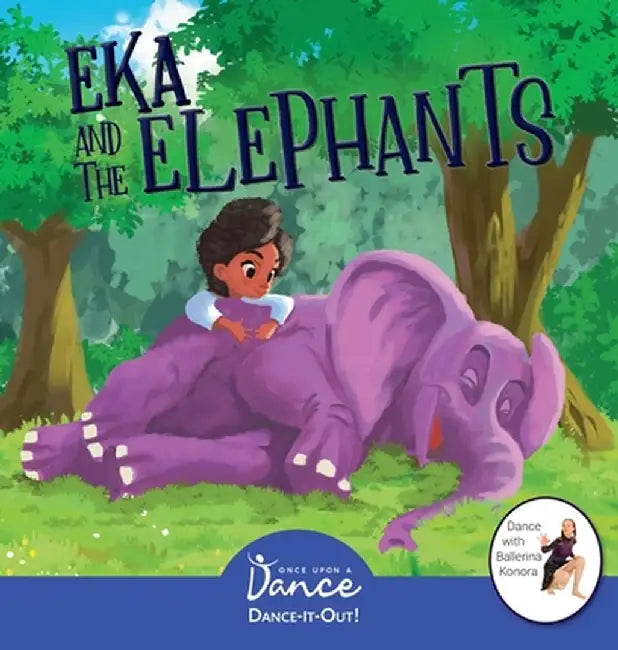 Eka and the Elephants: A Dance-It-Out Creative Movement Story for Young Movers by Once Upon A. Dance