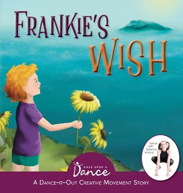 Frankie's Wish: A Wander in the Wonder (A Dance-It-Out Creative Movement Story) by Once Upon A. Dance
