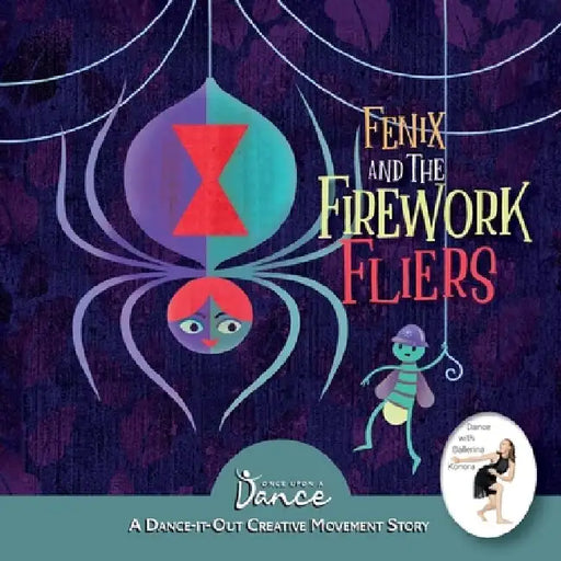 Fenix and the Firework Fliers: A Dance-It-Out Creative Movement Story by Once Upon A. Dance