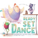 Ready Set Dance: Getting Ready for Your First Dance Class by Once Upon A. Dance
