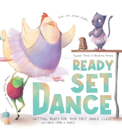 Ready Set Dance: Getting Ready for Your First Dance Class by Once Upon A. Dance
