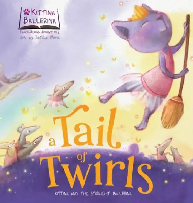 A Tail of Twirls: Kittina and the Starlight Ballerina by Once Upon A. Dance