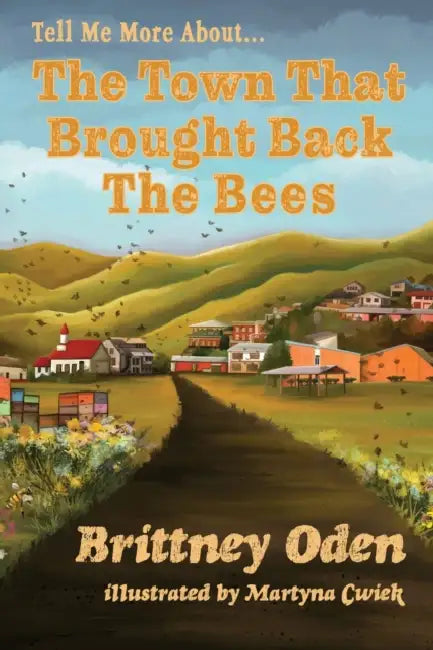 The Town That Brought Back The Bees by Brittney Oden, Martyna Cwiek