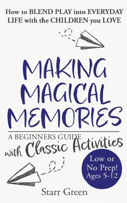 Making Magical Memories: A Beginners Guide with Classic Activities by Starr Green