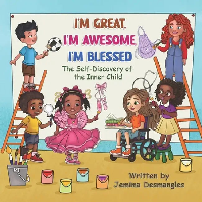 I'm Great, I'm Awesome, I'm Blessed: The Self-Discovery of the Inner Child by Jemima Desmangles