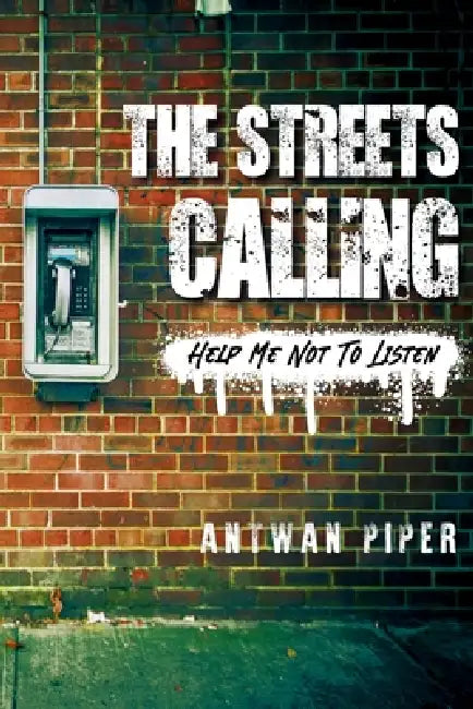 The Streets Calling by Antwan Piper