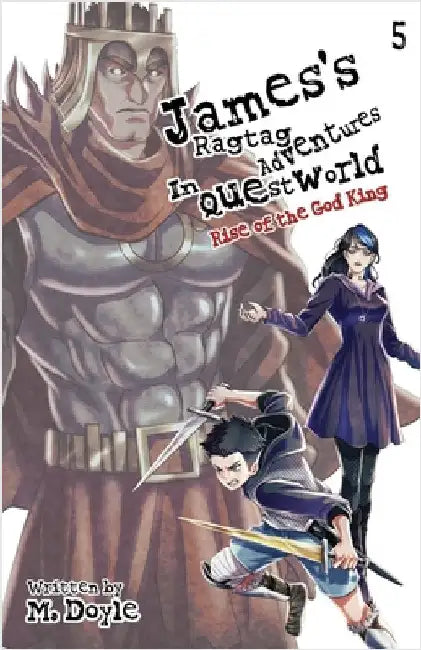 James's Ragtag Adventures in Questworld: Vol. 5, Rise of the God King (Light Novel) by Doyle, M.