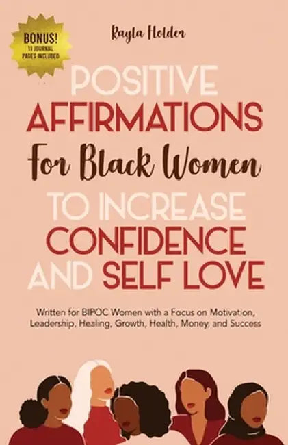 Positive Affirmations for Black Women to Increase Confidence and Self-Love: Written for BIPOC Women with a Focus on Motivation, Leadership, Healing, G by Kayla Holder