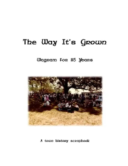 The Way It's Grown: Wagram for 115 Years (a town history scrapbook) by Wagram History Committee