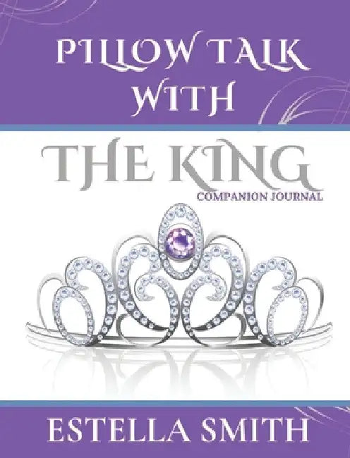 Pillow Talk with the King: Companion Journal by Estella Smith