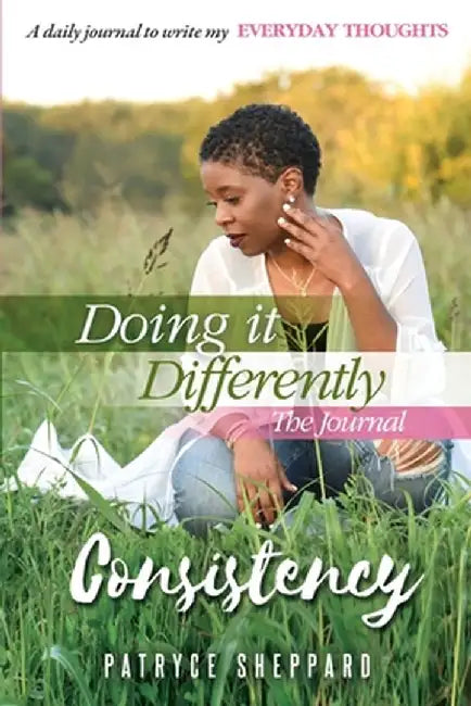 Doing it Differently 30-day Journal, Month 1 Consistency by Patryce Sheppard