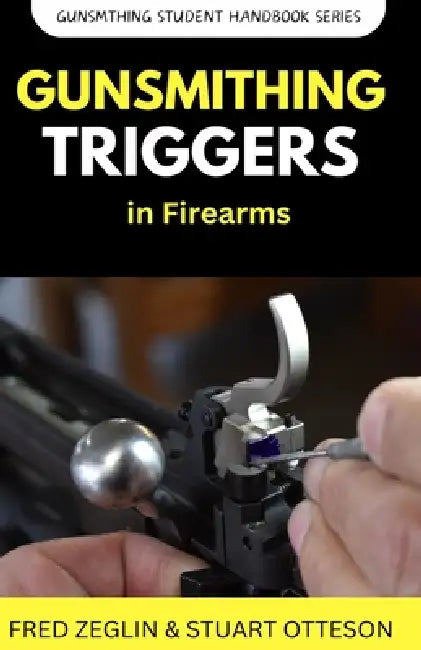 Gunsmithing Trigger in Firearms by Fred Zeglin, Stuart Otteson, Bryce M. Towsley
