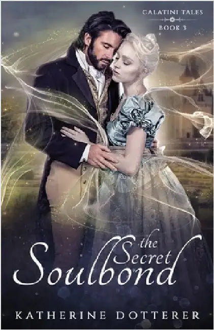 The Secret Soulbond: A cozy Regency-inspired fantasy romance by Dotterer, Katherine