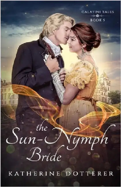 The Sun-Nymph Bride: A cozy Regency-inspired fantasy romance by Dotterer, Katherine