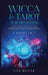 Wicca & Tarot for Beginners: 2 Books in 1: Learn Wiccan Magic, Rituals, Spells, Beliefs, Symbolism, Crystal Magic and Tarot Divination by Lisa Miller