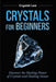 Crystals for Beginners: Discover the Healing Power of Crystals and Healing Stones by Crystal Lee